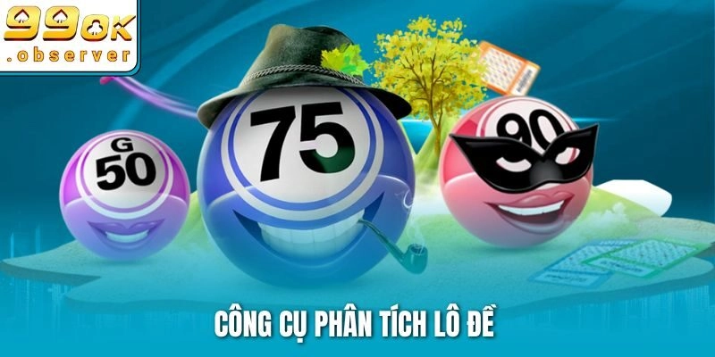 Công Cụ Phân Tích Lô Đề – Bí Quyết Thắng Lớn Cùng 99ok
