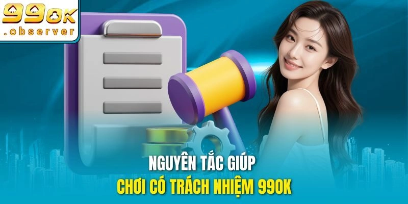 Nguyên tắc giúp chơi có trách nhiệm 99ok