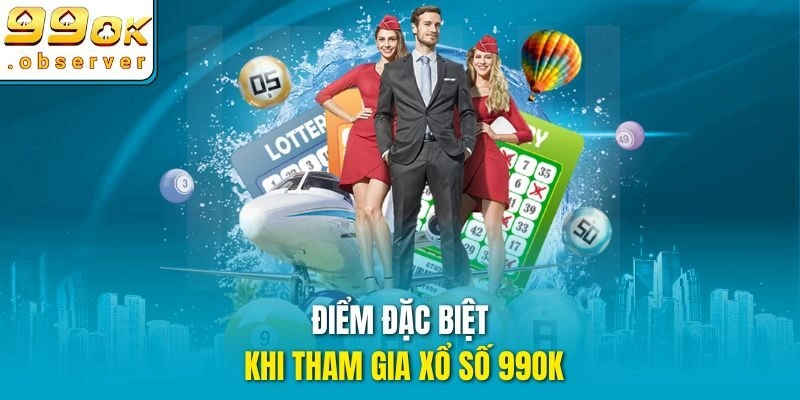 Điểm đặc biệt khi tham gia xổ số 99ok
