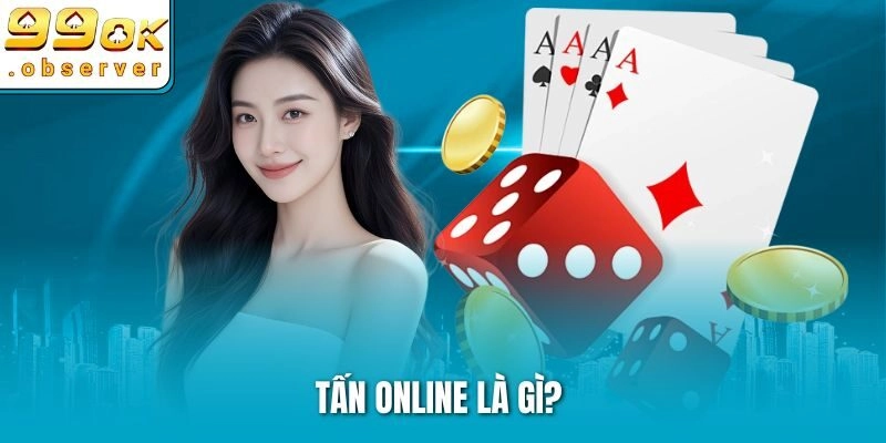 Tấn online là gì?