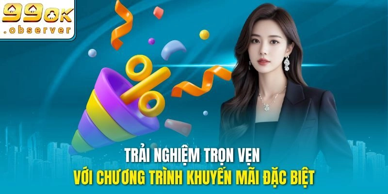 Trải nghiệm trọn vẹn với chương trình khuyến mãi đặc biệt