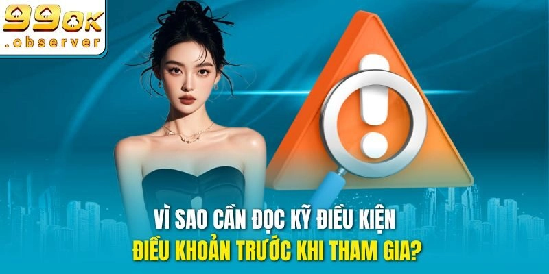 Vì sao cần đọc kỹ điều kiện điều khoản trước khi tham gia?